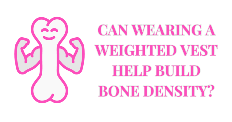 Can Wearing A Weighted Vest Build Bone Density?